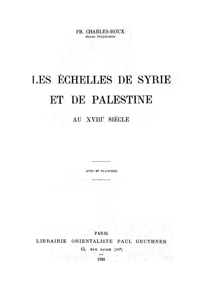 Fr. Charles-Roux, Les échelles de Syrie et de Palestine au XVIIIe siècle (Bibliothèque archéologique et historique, 1928)